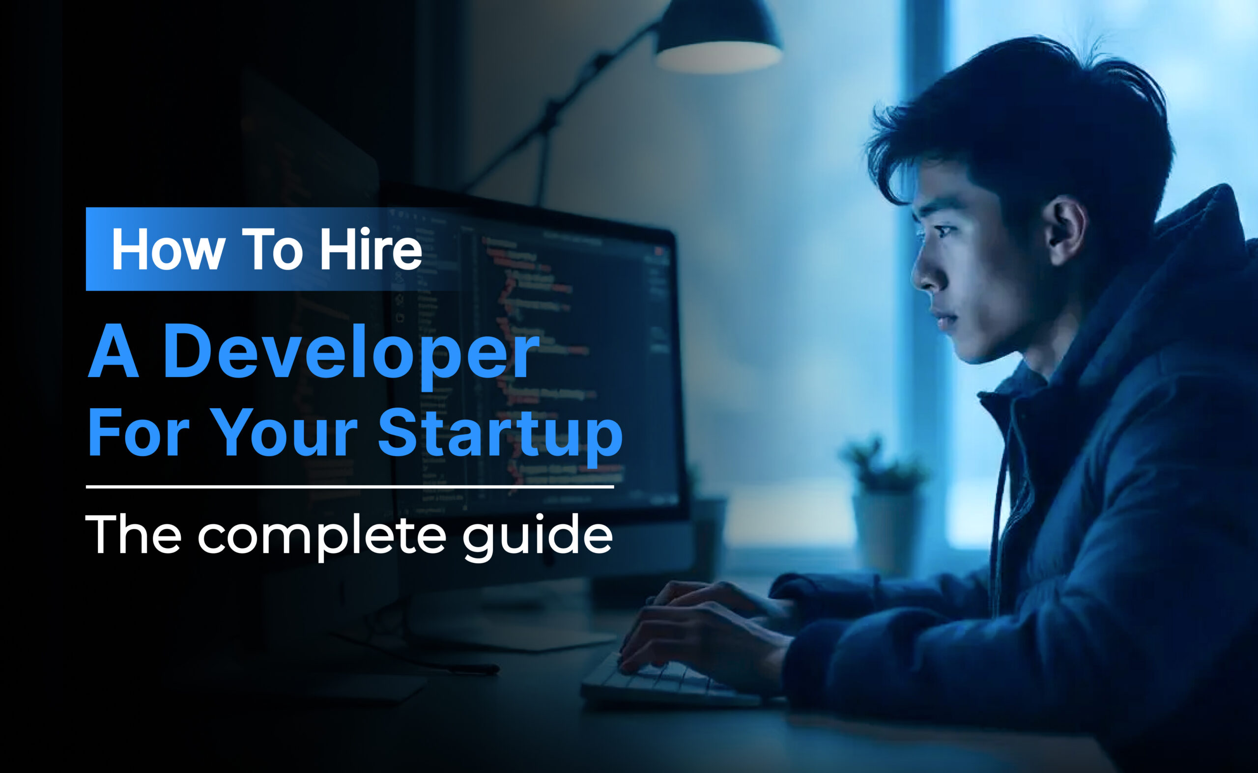 How to hire a developer for your startup: The complete guide